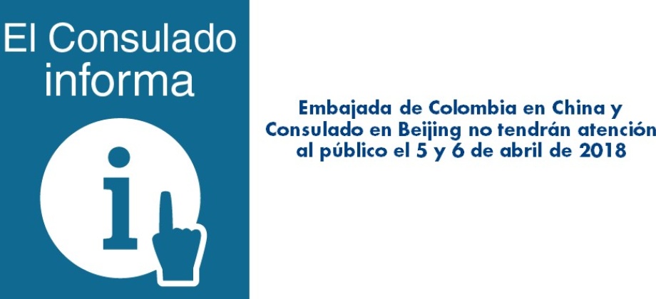 Embajada de Colombia en China y Consulado en Beijing no tendrán atención al público del 5 al 7 de abril 