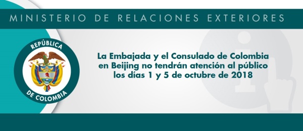 La Embajada y el Consulado de Colombia en Beijing no tendrán atención al público los días 1 y 5 de octubre de 2018