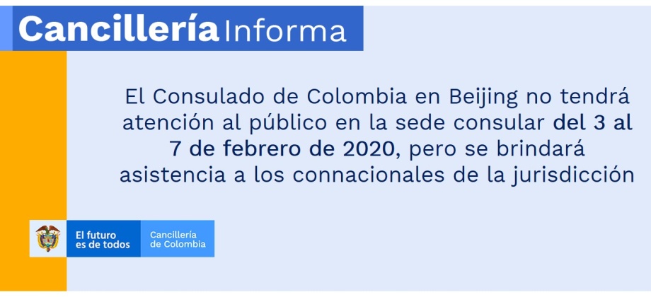 El Consulado de Colombia en Beijing no tendrá atención al público en la sede consular del 3 al 7 de febrero de 2020, pero se brindará asistencia a los connacionales de la jurisdicción